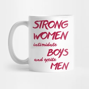 Strong women intimidate boys and excite men Mug